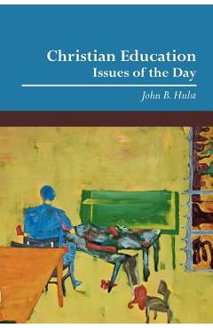 Coperta cărții 'Christian Education: Issues of the Day - John B. Hulst'