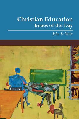 Coperta cărții 'Christian Education: Issues of the Day - John B. Hulst'