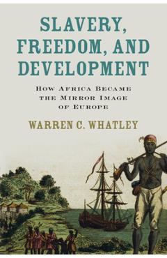 Coperta cărții 'Slavery, Freedom, and Development - Warren C. Whatley'