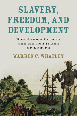 Coperta cărții 'Slavery, Freedom, and Development - Warren C. Whatley'