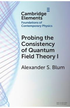 Coperta cărții 'Probing the Consistency of Quantum Field Theory I - Alexander S. Blum'