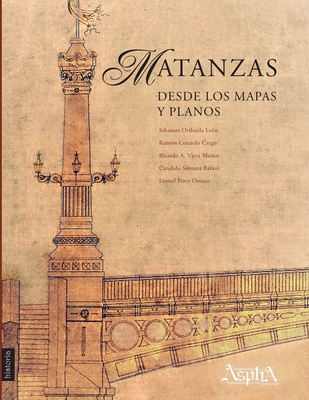Coperta cărții 'Matanzas desde los mapas y planos - Johanset Orihuela León'