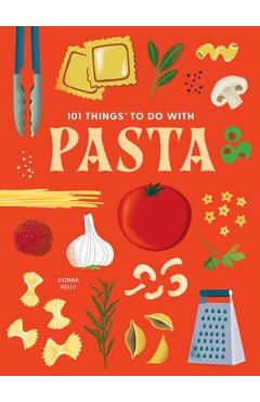 Coperta cărții '101 Things to Do with Pasta - Donna Kelly'
