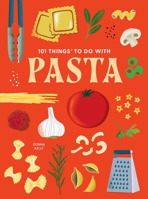 Coperta cărții '101 Things to Do with Pasta - Donna Kelly'