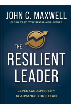 Coperta cărții 'The Resilient Leader: Leverage Adversity to Advance Your Team - John C. Maxwell'