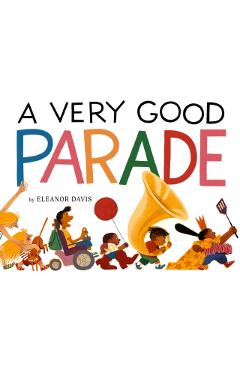 A Very Good Parade: A Picture Book - Eleanor Davis