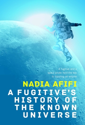 Coperta cărții 'A Fugitive's History of the Known Universe - Nadia Afifi'