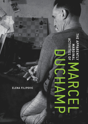 Coperta cărții 'The Apparently Marginal Activities of Marcel Duchamp - Elena Filipovic'