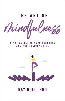 Coperta cărții 'The Art of Mindfulness in Your Personal and Professional Life: 20 Practical Lessons to Boost Confidence, Communication,'