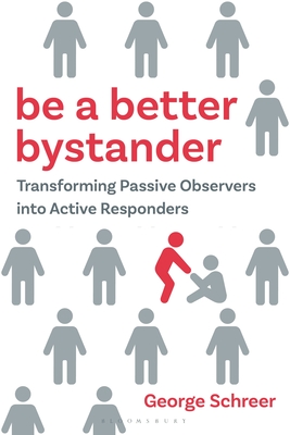 Coperta cărții 'Be a Better Bystander: Transforming Passive Observers Into Active Responders - George Schreer'