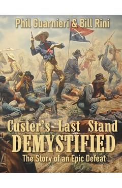 Coperta cărții 'Custer's Last Stand Demystified: The Story of an Epic Defeat - Bill Rini'