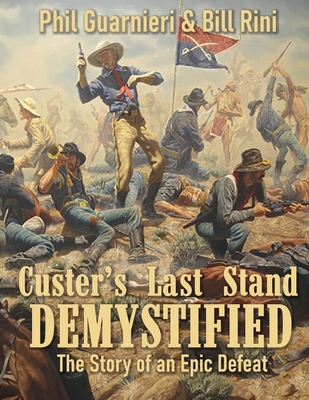 Coperta cărții 'Custer's Last Stand Demystified: The Story of an Epic Defeat - Bill Rini'