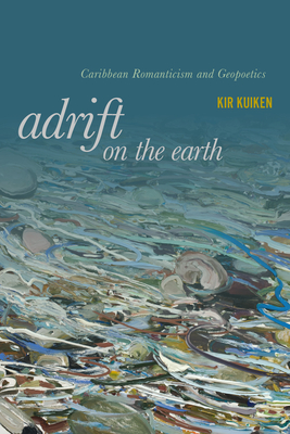 Coperta cărții 'Adrift on the Earth: Caribbean Romanticism and Geopoetics - Kir Kuiken'