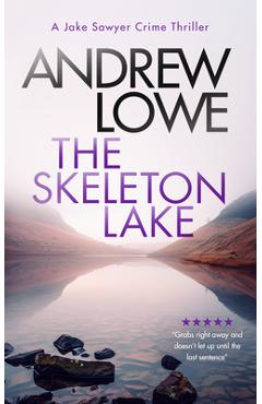 Coperta cărții 'The Skeleton Lake: A Chilling British Detective Crime Thriller - Andrew Lowe'
