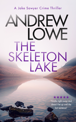Coperta cărții 'The Skeleton Lake: A Chilling British Detective Crime Thriller - Andrew Lowe'