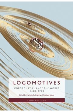 Coperta cărții 'Logomotives: Words That Change the World, 1400-1700 - Marjorie Rubright'