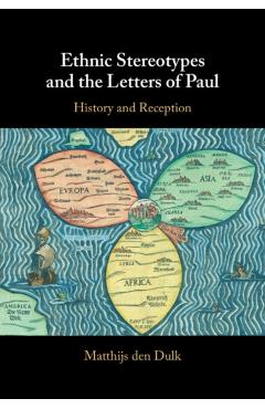 Ethnic Stereotypes and the Letters of Paul: History and Reception - Matthijs Den Dulk