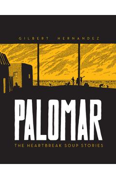 Coperta cărții 'Palomar: The Heartbreak Soup Stories - Gilbert Hernandez'