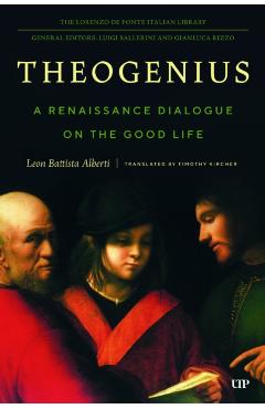 Theogenius: A Renaissance Dialogue on the Good Life - Timothy Kircher