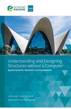Coperta cărții 'Understanding and Designing Structures Without a Computer: Spatial Structural Systems, Dynamics and Foundations -'
