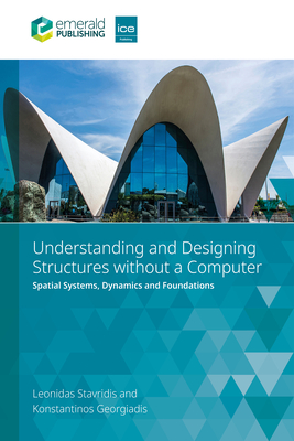 Coperta cărții 'Understanding and Designing Structures Without a Computer: Spatial Structural Systems, Dynamics and Foundations -'