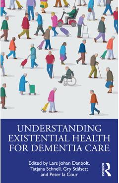 Coperta cărții 'Understanding Existential Health for Dementia Care - Lars Johan Danbolt'