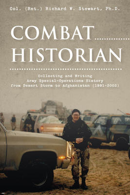 Coperta cărții 'Combat Historian: Collecting and Writing Army Special-Operations History from Desert Storm to Afghanistan (1991-2002) -'