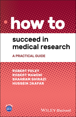 Coperta cărții 'How to Succeed in Medical Research: A Practical Guide - Robert Foley'