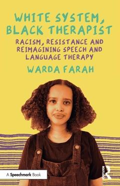 Coperta cărții 'White System, Black Therapist: Racism, Resistance and Reimagining Speech and Language Therapy - Warda Farah'