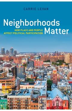Coperta cărții 'Neighborhoods Matter: How Place and People Affect Political Participation - Carrie Levan'