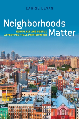 Coperta cărții 'Neighborhoods Matter: How Place and People Affect Political Participation - Carrie Levan'