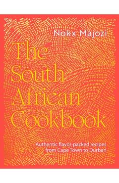 Coperta cărții 'The South African Cookbook: Authentic Flavor-Packed Recipes from Cape Town to Durban - Nokx Majozi'