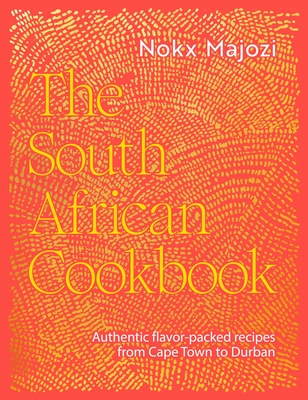Coperta cărții 'The South African Cookbook: Authentic Flavor-Packed Recipes from Cape Town to Durban - Nokx Majozi'