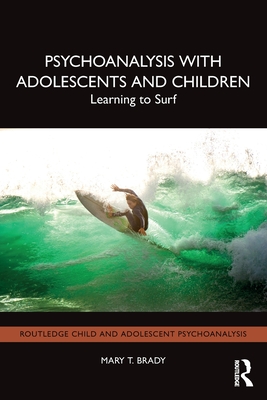 Coperta cărții 'Psychoanalysis with Adolescents and Children: Learning to Surf - Mary T. Brady'