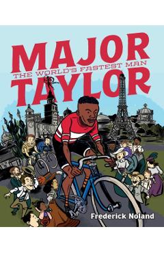 Coperta cărții 'Major Taylor: The World's Fastest Man - Frederick Noland'