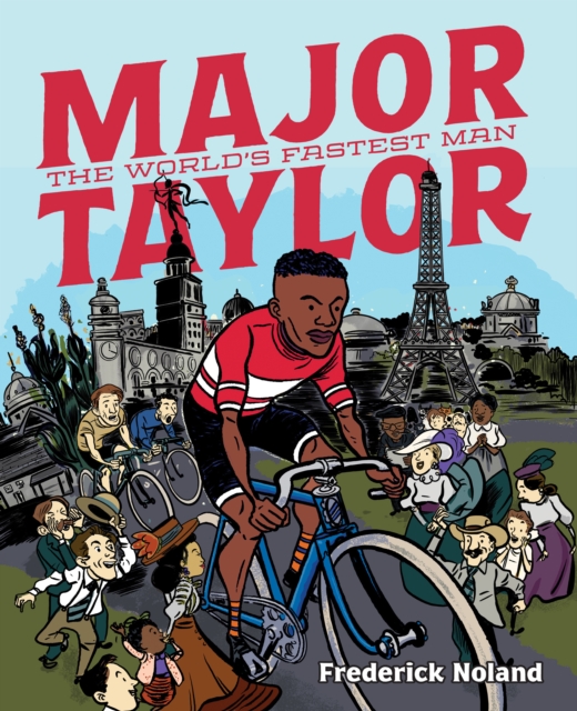Coperta cărții 'Major Taylor: The World's Fastest Man - Frederick Noland'