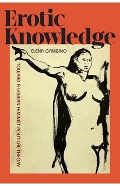 Coperta cărții 'Erotic Knowledge: Toward a Lesbian Feminist Political Theory - Elena Gambino'