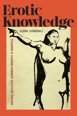 Coperta cărții 'Erotic Knowledge: Toward a Lesbian Feminist Political Theory - Elena Gambino'