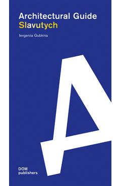 Slavutych: Architectural Guide - Ievgeniia Gubkina