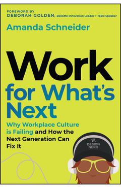 Coperta cărții 'Work for What's Next: Why Workplace Culture Is Failing and How the Next Generation Can Fix It - Amanda Schneider'