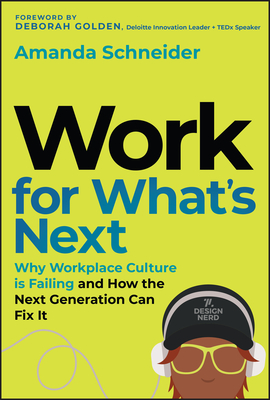 Coperta cărții 'Work for What's Next: Why Workplace Culture Is Failing and How the Next Generation Can Fix It - Amanda Schneider'