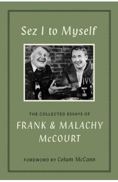 Coperta cărții 'Sez I to Myself: The Collected Essays of Frank and Malachy McCourt - Frank Mccourt'