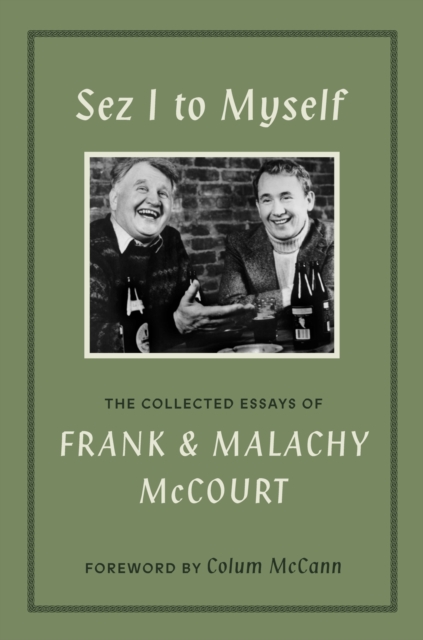 Coperta cărții 'Sez I to Myself: The Collected Essays of Frank and Malachy McCourt - Frank Mccourt'