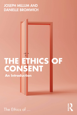 Coperta cărții 'The Ethics of Consent: An Introduction - Danielle Bromwich'