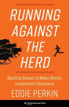 Coperta cărții 'Running Against the Herd: Battling Biases to Make Better Investment Decisions - Eddie Perkin'