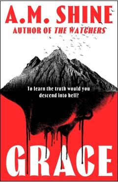 Coperta cărții 'Grace: An Edge-Of-Your-Seat Atmospheric Horror Novel from the Author of the Watchers - A. M. Shine'