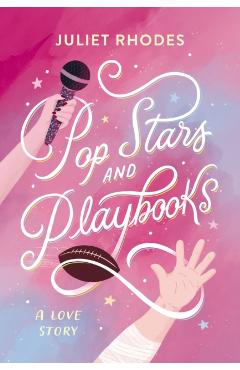 Coperta cărții 'Pop Stars and Playbooks: An Opposites-Attract, Kisses-Only, Fake Friendship-Turned-Love Story Between a Football Star'