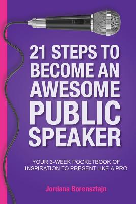 Coperta cărții '21 Steps To Become An Awesome Public Speaker: Your 3-Week Pocketbook of Inspiration to Present Like a Pro - Jordana'