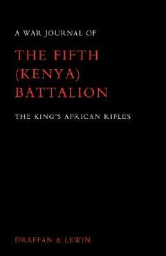 Coperta cărții 'War Journal of the Fifth (Kenya) Battalion the King's African Rifles 1939-1945 - W. D. Draffan'