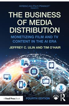 Coperta cărții 'The Business of Media Distribution: Monetizing Film and TV Content in the AI Era - Jeffrey C. Ulin'
